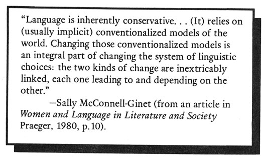 "Language is inherently conservative... (It) relies on (usually implicit) conventionalised models of the word." - Silly McConnell-Ginet